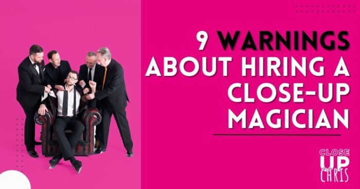 9 Warnings About Hiring a Close-Up Magician 1 warnings about hiring a close-up magician