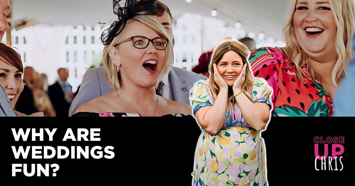 Why are weddings fun?